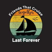 friends that cruise together last forever t shirt design vector