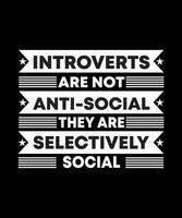 INTROVERTS ARE NOT ANTI-SOCIAL THEY ARE   SELECTIVELY SOCIAL. T-SHIRT DESIGN. PRINT   TEMPLATE.TYPOGRAPHY VECTOR ILLUSTRATION.