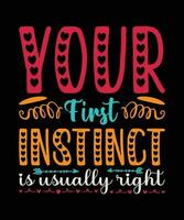 YOUR FIRST INSTINCT IS USUALLY RIGHT. T-SHIRT DESIGN. PRINT TEMPLATE.TYPOGRAPHY VECTOR ILLUSTRATION.