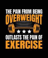 THE PAIN FROM BEING OVERWEIGHT OUTLASTS   THE PAIN OF EXERCISE.T-SHIRT DESIGN. PRINT   TEMPLATE.TYPOGRAPHY VECTOR ILLUSTRATION.