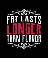 FAT LASTS LONGER THAN FLAVOR. T-SHIRT   DESIGN. PRINT TEMPLATE.TYPOGRAPHY VECTOR   ILLUSTRATION.