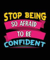 STOP BEING SO AFRAID TO BE CONFIDENT.T-SHIRT DESIGN. PRINT TEMPLATE.TYPOGRAPHY VECTOR ILLUSTRATION.