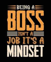 siendo un jefe no es un trabajo es un mentalidad. camiseta diseño. impresión plantilla.tipografia vector ilustración.