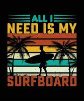 ALL I NEED IS MY SURFBOARD. T-SHIRT DESIGN. PRINT TEMPLATE.TYPOGRAPHY VECTOR ILLUSTRATION.