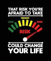 THAT RISK YOU'RE AFRAID TO TAKE COULD   CHANGE YOUR LIFE. T-SHIRT DESIGN. PRINT   TEMPLATE.TYPOGRAPHY VECTOR ILLUSTRATION.