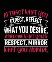 ATTRACT WHAT YOU EXPECT, REFLECT WHAT YOU   DESIRE, BECOME WHAT YOU RESPECT, MIRROR WHAT   YOU ADMIRE. T-SHIRT DESIGN. PRINT   TEMPLATE.TYPOGRAPHY VECTOR ILLUSTRATION.