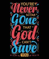 YOU'RE NEVER SO FAR GONE THAT GOD CAN'T SAVE YOU.T-SHIRT DESIGN. PRINT TEMPLATE.TYPOGRAPHY VECTOR ILLUSTRATION.