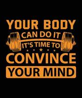 YOUR BODY CAN DO IT IT'S TIME TO CONVINCE YOUR MIND. T-SHIRT DESIGN. PRINT TEMPLATE.TYPOGRAPHY VECTOR ILLUSTRATION.