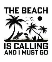 THE BEACH IS CALLING AND I MUST GO. T-SHIRT DESIGN. PRINT TEMPLATE.TYPOGRAPHY VECTOR ILLUSTRATION.