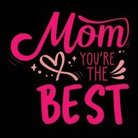 Mom you're the best shirt print template vector