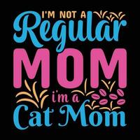 I'm not a regular mom I'm a cat mom shirt print template vector