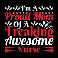 I'm a proud mom of a freaking awesome nurse shirt print template vector