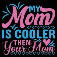 My mom is cooler then your mom shirt print template vector