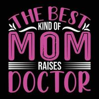 The best kind of mom raises doctor shirt print template vector