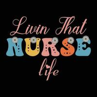livin that nurse life  ,retro nurse sublimation t shirt design, groovy nurse design vector