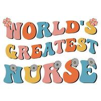 worlds greatest nurse, retro nurse sublimation t shirt design, groovy nurse design vector