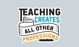 Teaching creates all other professions handwriting quotes t shirt typographic vector graphic sticker design