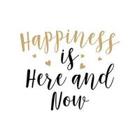 Happiness is near, lettering. Calligraphic inscription, quote, phrase. Greeting card, poster, typographic design, print. Vector