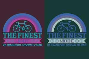 The Finest Mode Of Transport Known To Man, Bicycle Shirt, Gift for Bike Ride, Cyclist Gift, Bicycle Clothing, Bike Lover Shirt, Cycling Shirt, Biking Gift, Biking Shirt vector