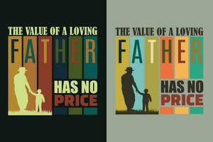 The Value Of A Loving Father Has No Price, New Dad Shirt, Dad Shirt, Daddy Shirt, Father's Day Shirt, Best Dad shirt, Gift for Dad, Unique Father's Day Gift vector