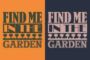 Find Me In The Garden, Garden Shirt, Gardening Shirt, Plant T-Shirt, Plant Lover Gift, Farmer T Shirt, Gardening Quote, Botanical Shirt, Plant Lover Shirt, Plants, Vector