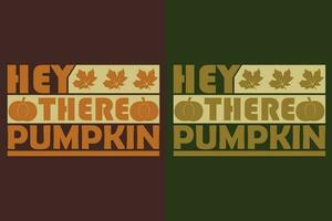 Hey There Pumpkin, Autumn T-Shirt, Fall T-Shirt, Fall Vibes, Autumn Shirt, Fall Quote Shirt, Pumpkin T Shirt, Gift For Fall, Fall Family Gift, Thanksgiving Shirt, Autumn Leaves Shirt vector