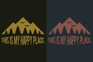 This Is My Happy Place, Camping Shirt, Outdoor Shirt, Mountain Shirt, Camping Lover Shirt, Adventure Shirt, Travel Shirt, Camping Gift, Camper, Camper Gift, Camping Group, Nature Lover Shirt vector