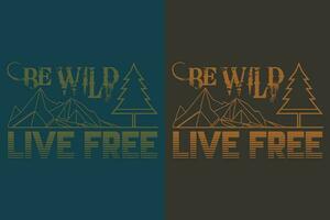 Be Wild Live Free, Camping Shirt, Outdoor Shirt, Mountain Shirt, Camping Lover Shirt, Adventure Shirt, Travel Shirt, Camping Gift, Camper, Camper Gift, Camping Group, Nature Lover Shirt vector