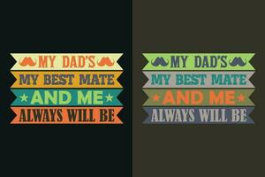 My Dad's My Best Mate And Me Always Will Be, New Dad Shirt, Dad Shirt, Daddy Shirt, Father's Day Shirt, Best Dad shirt, Gift for Dad, Unique Father's Day Gift vector