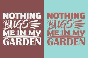 Nothing Bugs Me In My Garden, Garden Shirt, Gardening Shirt, Plant T-Shirt, Plant Lover Gift, Farmer T Shirt, Gardening Quote, Botanical Shirt, Plant Lover Shirt, Plants, Vector