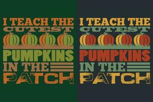 I Teach The Cutest Pumpkins In The Patch, Autumn T-Shirt, Fall T-Shirt, Fall Vibes, Autumn Shirt, Fall Quote Shirt, Pumpkin T-Shirt, Gift For Fall, Fall Family Gift, Thanksgiving Shirt vector