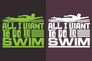 All I Want To Do Is Swim, Swimming Shirt, Swim Gift, Swimming T-Shirt, Swimming Gift, Swim Team Shirts, Swim Mom Shirt, Gift For Swimmer, Swimming Shirt for Women vector