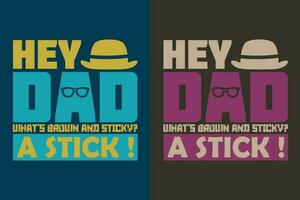 Hey Dad What's Brown And Sticky A Stick  New Dad Shirt, Dad Shirt, Daddy Shirt, Father's Day Shirt, Best Dad shirt, Gift for Dad, Unique Father's Day Gift vector