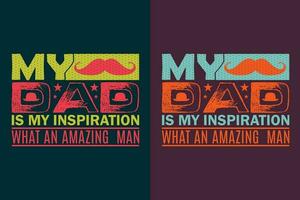 My Dad Is My Inspiration What An Amazing Man, New Dad Shirt, Dad Shirt, Daddy Shirt, Father's Day Shirt, Best Dad shirt, Gift for Dad, Unique Father's Day Gift vector