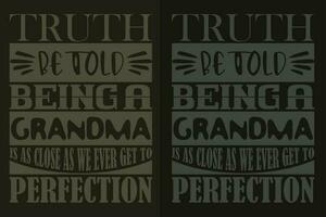 Truth Be Told Being A Grandma Is As Close As We Ever Get To Perfection, Grandpa Shirt, Gift For Grandma, Best Grandma, Grandma Heart Shirt, Custom Grandma, Promoted To Grandma, New Grandma Shirt vector
