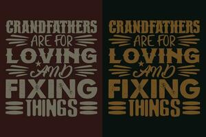 Grandfathers Are For Loving And Fixing Things, Grandad T-Shirt, Gifts Grandpa, Cool Grandpa Shirt, Grandfather Shirt, Gift For Grandfather, T-Shirt For Best Grandfather Ever vector