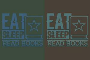 Eat Sleep Read Books, Book Lover Shirt, Literary Shirt, Bookish Shirt, Reading Book, Librarian Shirt, Book Reader Shirt, Inspirational shirt, Gift For Librarian, Gift For Book Lover vector