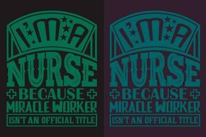 I'm A Nurse Because Miracle Worker Isn't An Official Title, Nursing Shirt, Nurse T-shirt, Nurse Life Shirt, Gift For Nurse, Gift For Nurse Mom, Nurses Gift, Gift For Student Nurse, Future Nurse vector