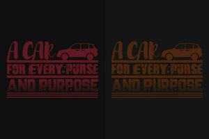 A Car For Every Purse And Purpose, Car Lover T-Shirt, Classic Car, Custom Car Shirt, Cars, Customized, Gift For Dad, Promise Shirt, Gift For Car Lover, Funny Car Lover Gift vector