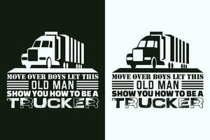 Move Over Boys Let This Old Man Show You How To Be A Trucker, Truck Shirt, Truck Driver Shirt, Funny Truck Shirt, Truck Driving Shirt, Truck Lover Shirt, Trucker Dad Shirt, Driver Birthday Gift vector