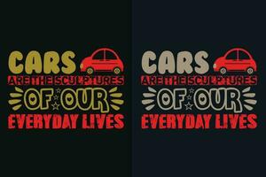 Cars Are The Sculptures Of Our Everyday Lives, Car Lover T-Shirt, Classic Car, Custom Car Shirt, Cars, Customized, Gift For Dad, Promise Shirt, Gift For Car Lover, Funny Car Lover Gift vector