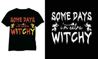 Some days I'm extra witchy Halloween Shirt Witch Shirt Funny Halloween Shirt Halloween Shirt Funny Halloween costumes vector