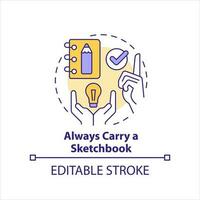 Always carry sketchbook concept icon. Removing barriers to inspiration tip abstract idea thin line illustration. Isolated outline drawing. Editable stroke vector