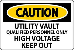 Caution Sign Utility Vault - Qualified Personnel Only, High Voltage Keep Out vector