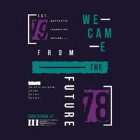 we came the fututre lettering typography vector, abstract graphic, illustration, for print t shirt vector