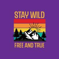 Stay wild free and true typography t shirt design. Adventure t shirt design.Travel lettering.Adventure lettering emblem print.Vintage mountain lettering. vector