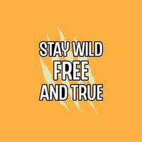 Stay wild free and true typography t shirt design. Adventure t shirt design.Travel lettering.Adventure lettering emblem print.Vintage mountain lettering. vector