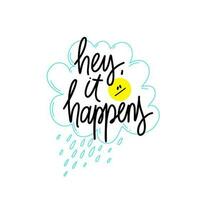 Phrase Hey, It happens on linear rainy cloud background. Modern vector lettering phrase for web, cards, prints, banners. Common words script hand writting vector design.