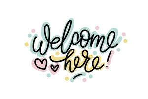 Welcome here script modern lettering with hearts, confetti and colored layers on the background. Vector design for stickers, social media, cards, banners.