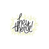 Phrase Hey there on linear sunny cloud background. Modern vector lettering phrase for web, cards, prints, banners. Common words script hand writting vector design.